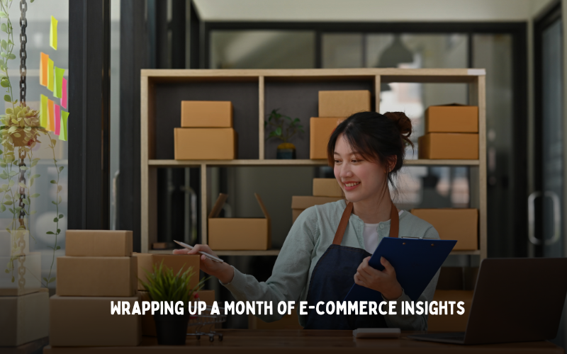 Wrapping Up a Month of E-commerce Insights