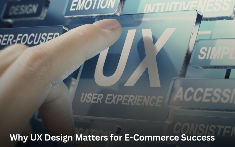 Why UX Design Matters for E-Commerce Success